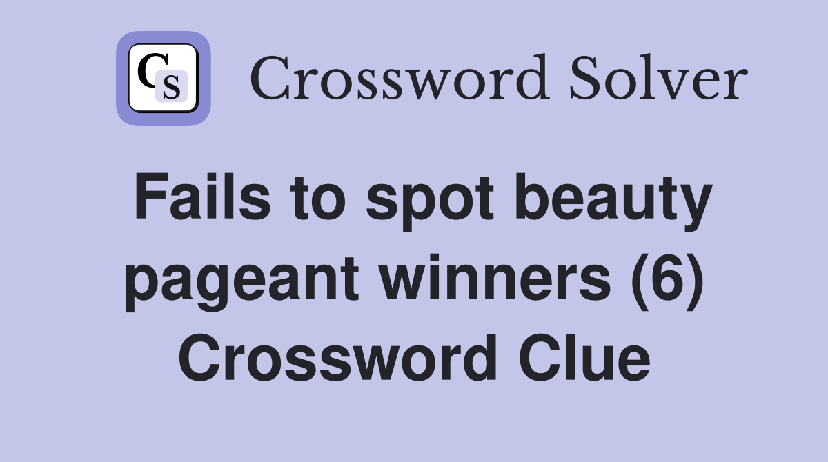 Fails to spot beauty pageant winners (6) Crossword Clue