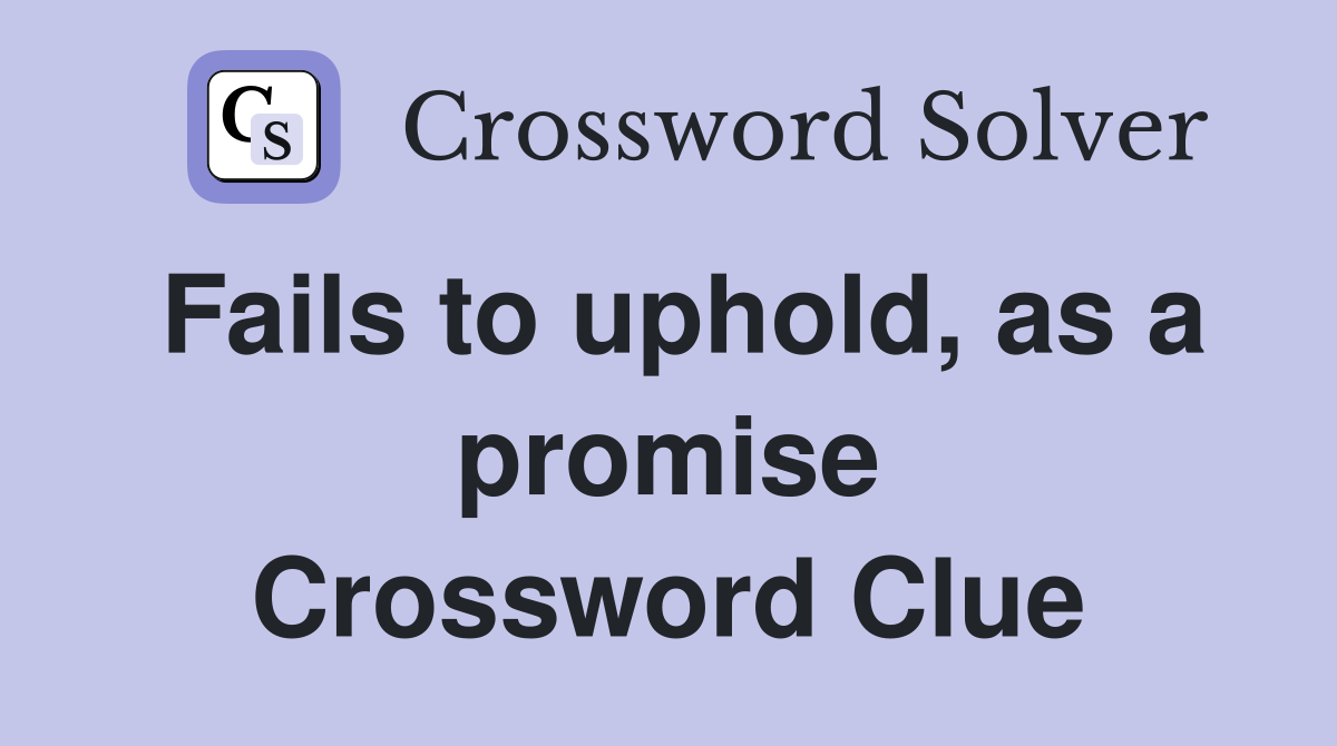 Fails to uphold, as a promise Crossword Clue