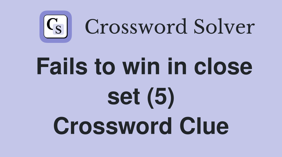 Fails to win in close set (5) Crossword Clue