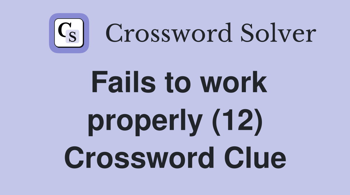 Fails to work properly (12) Crossword Clue