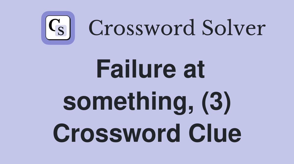 Failure at something, (3) Crossword Clue
