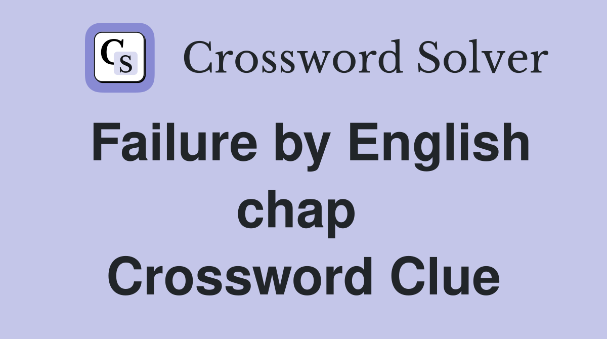 Failure by English chap  Crossword Clue