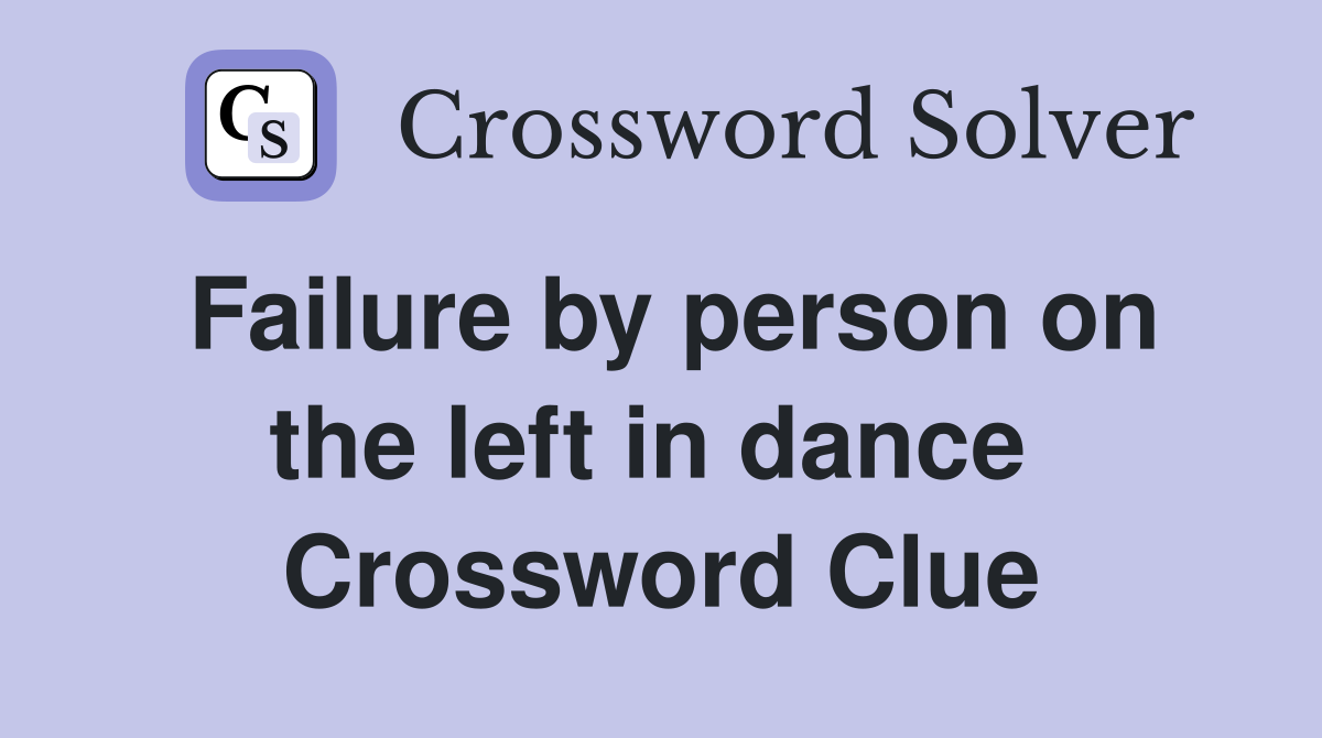 Failure by person on the left in dance  Crossword Clue