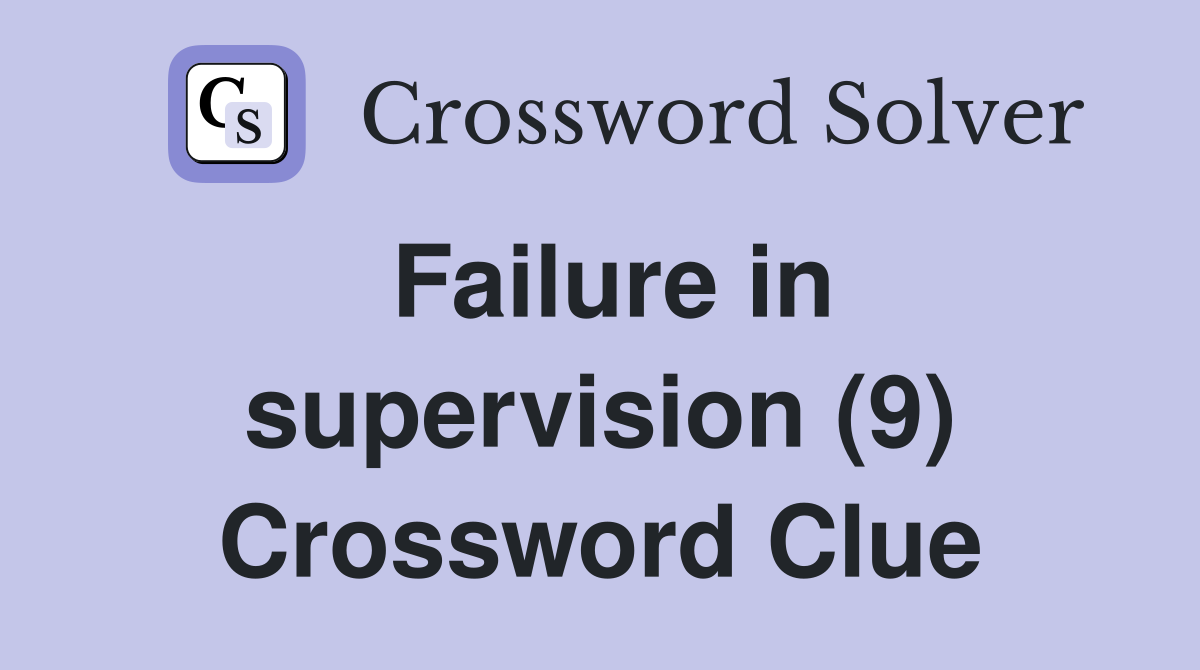 Failure in supervision (9) Crossword Clue