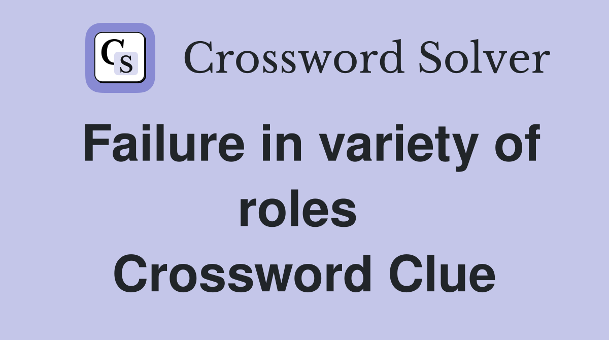 Failure in variety of roles  Crossword Clue