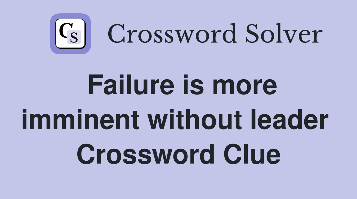 Failure is more imminent without leader  Crossword Clue