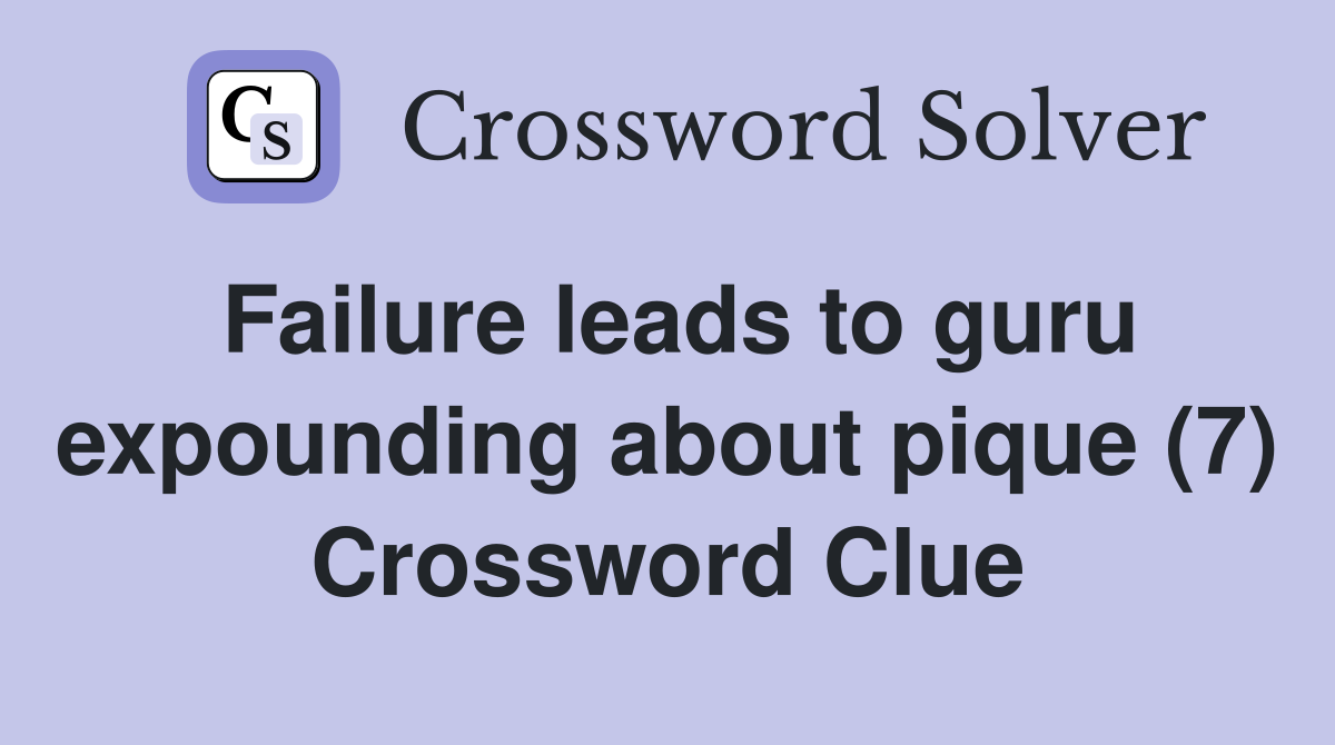 Failure leads to guru expounding about pique (7) Crossword Clue