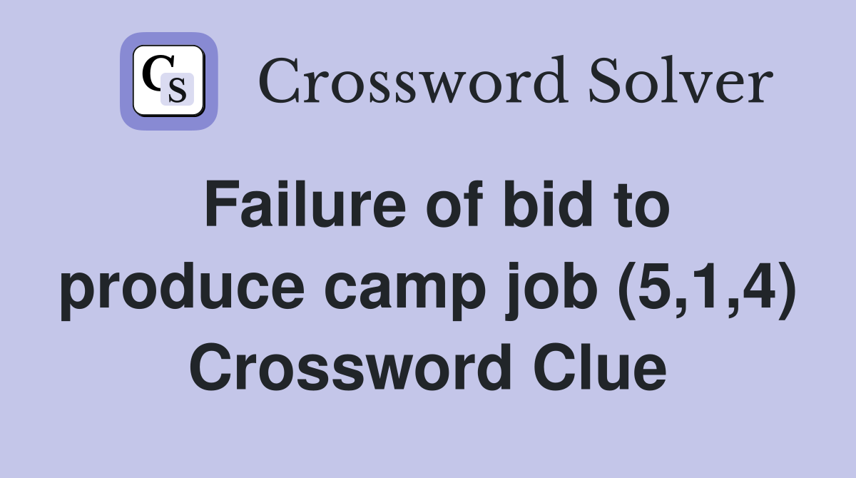 Failure of bid to produce camp job (5,1,4) Crossword Clue