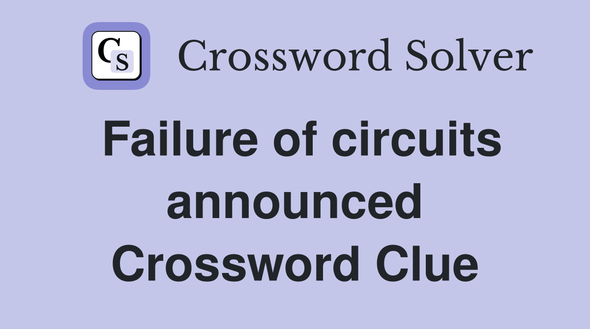Failure of circuits announced Crossword Clue
