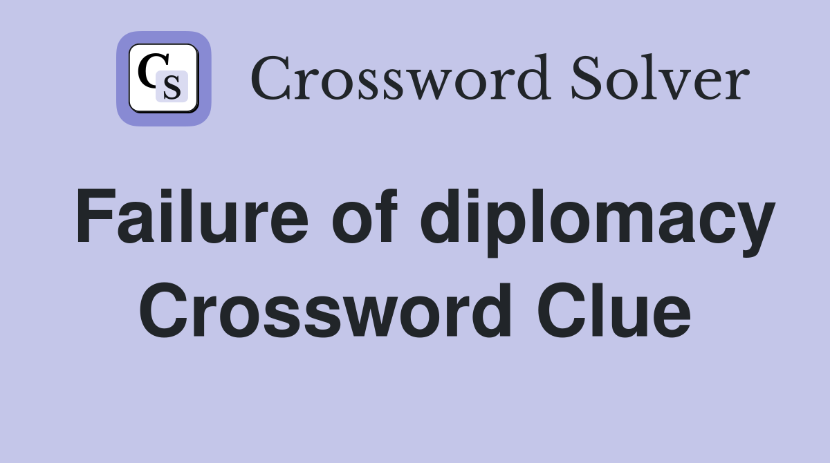 Failure of diplomacy Crossword Clue
