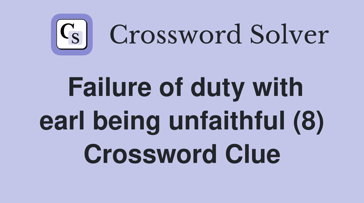 Failure of duty with earl being unfaithful (8) Crossword Clue