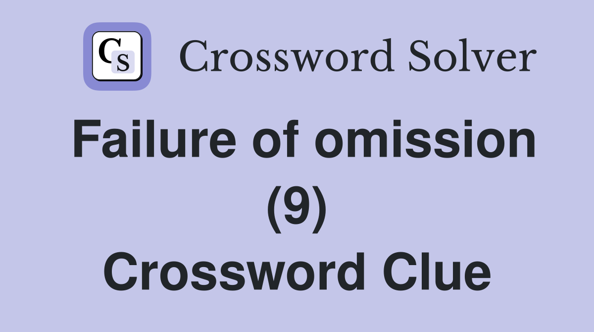 Failure of omission (9) Crossword Clue