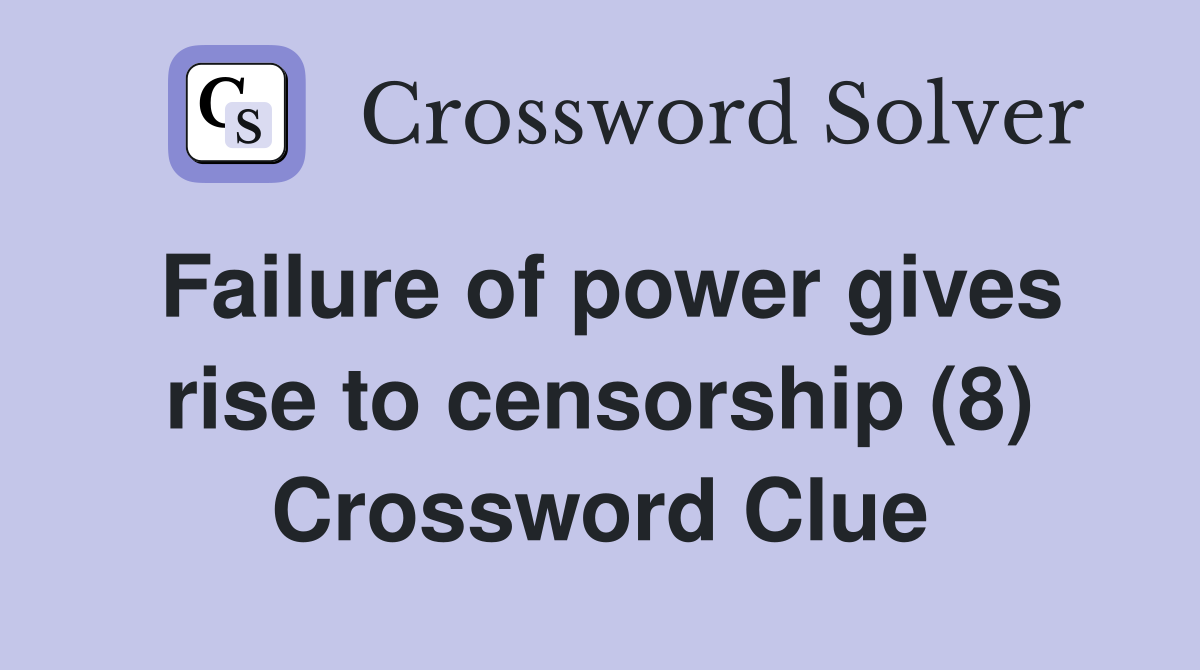 Failure of power gives rise to censorship (8) Crossword Clue