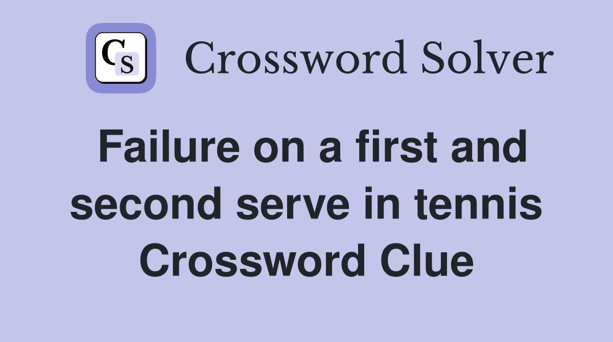 Failure on a first and second serve in tennis Crossword Clue