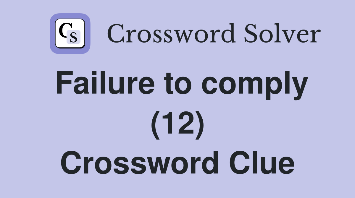 Failure to comply (12) Crossword Clue