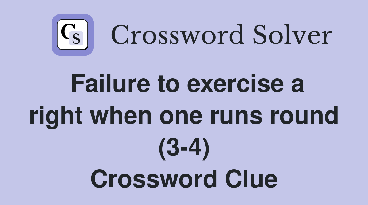 Failure to exercise a right when one runs round (3-4) Crossword Clue