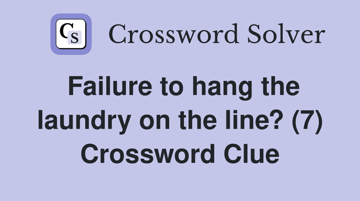 Failure to hang the laundry on the line? (7) Crossword Clue