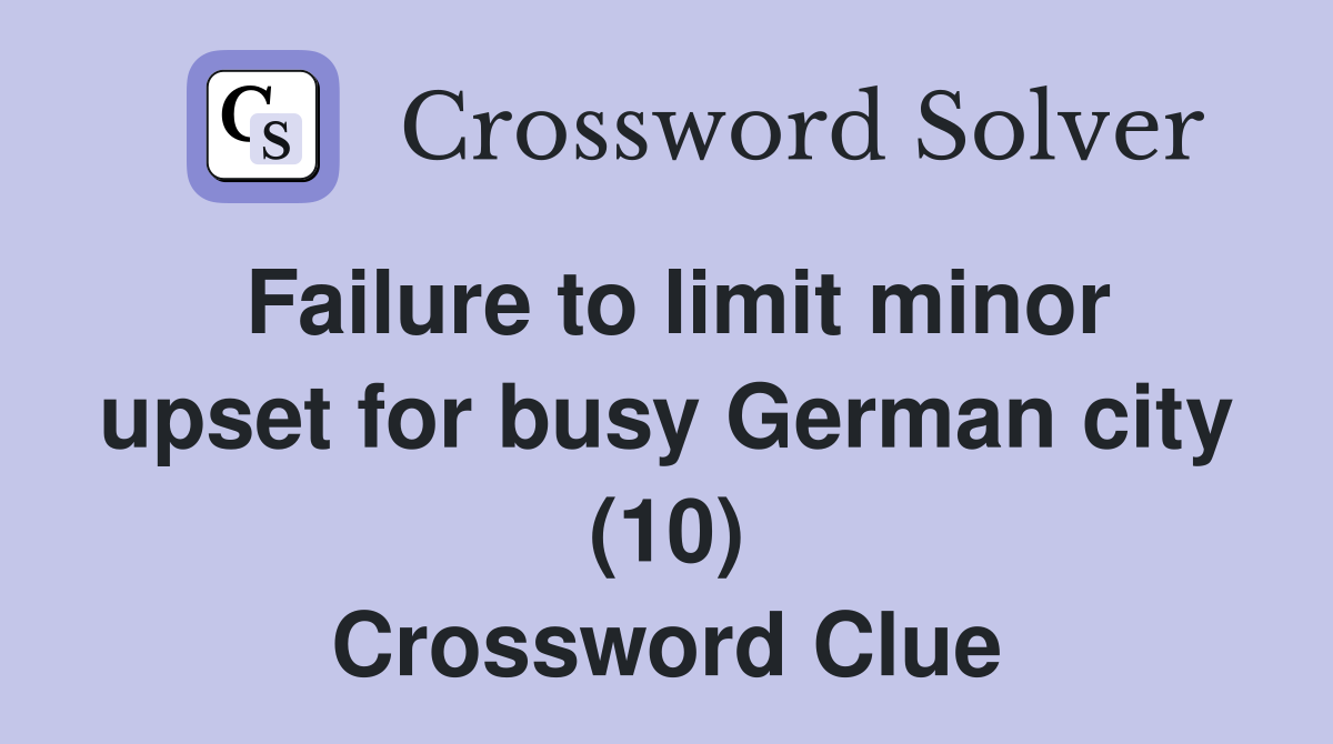 Failure to limit minor upset for busy German city (10) Crossword Clue