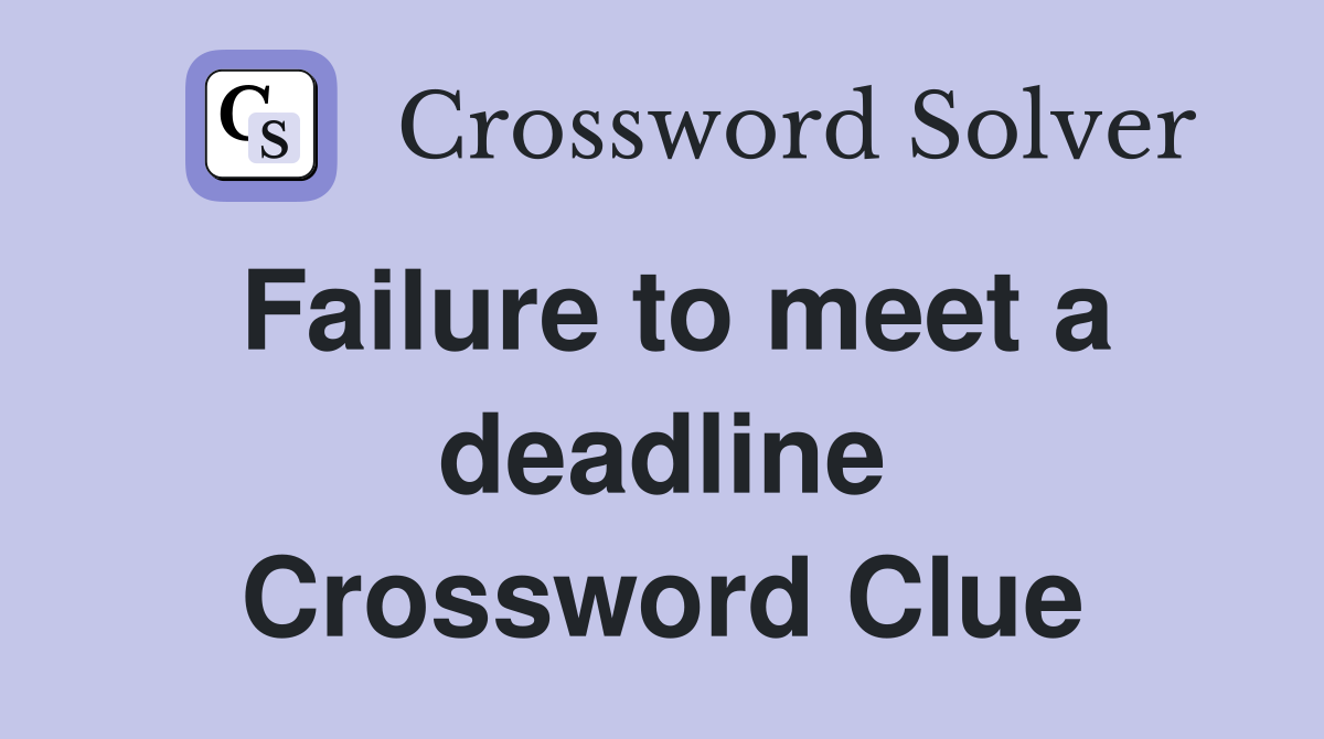 Failure to meet a deadline Crossword Clue