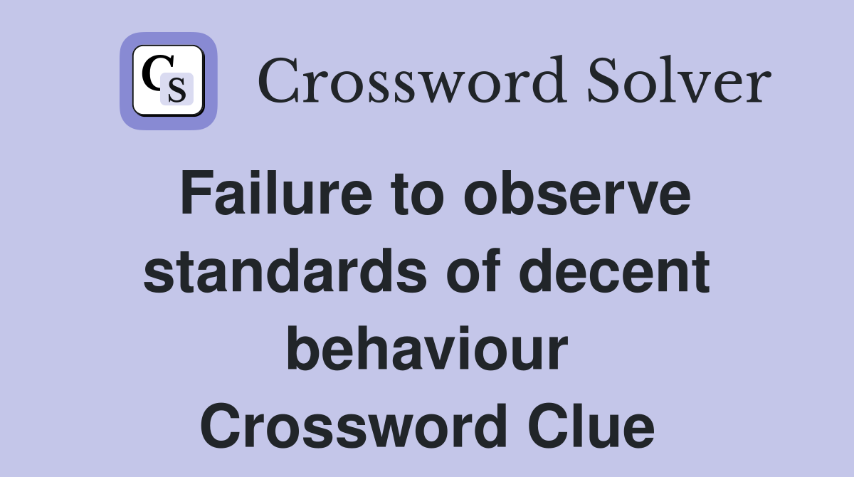 Failure to observe standards of decent behaviour Crossword Clue