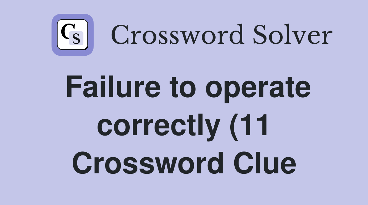 Failure to operate correctly (11) Crossword Clue Answers Crossword Failure to operate correctly (11) Crossword Clue Answers Crossword