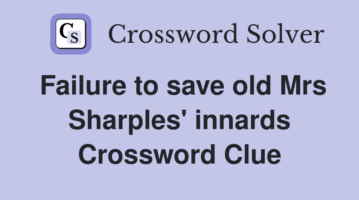Failure to save old Mrs Sharples' innards Crossword Clue