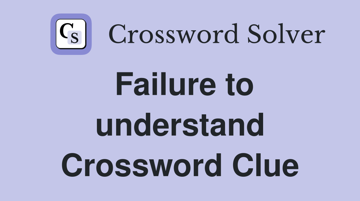 Failure to understand Crossword Clue