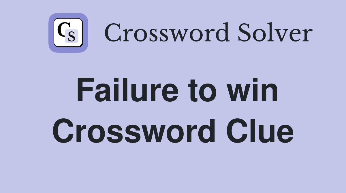 Failure to win Crossword Clue Answers Crossword Solver