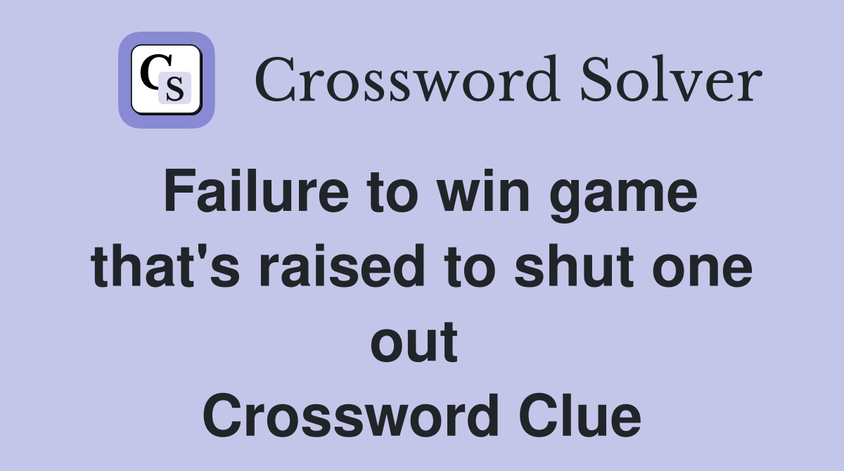 Failure to win game that's raised to shut one out  Crossword Clue