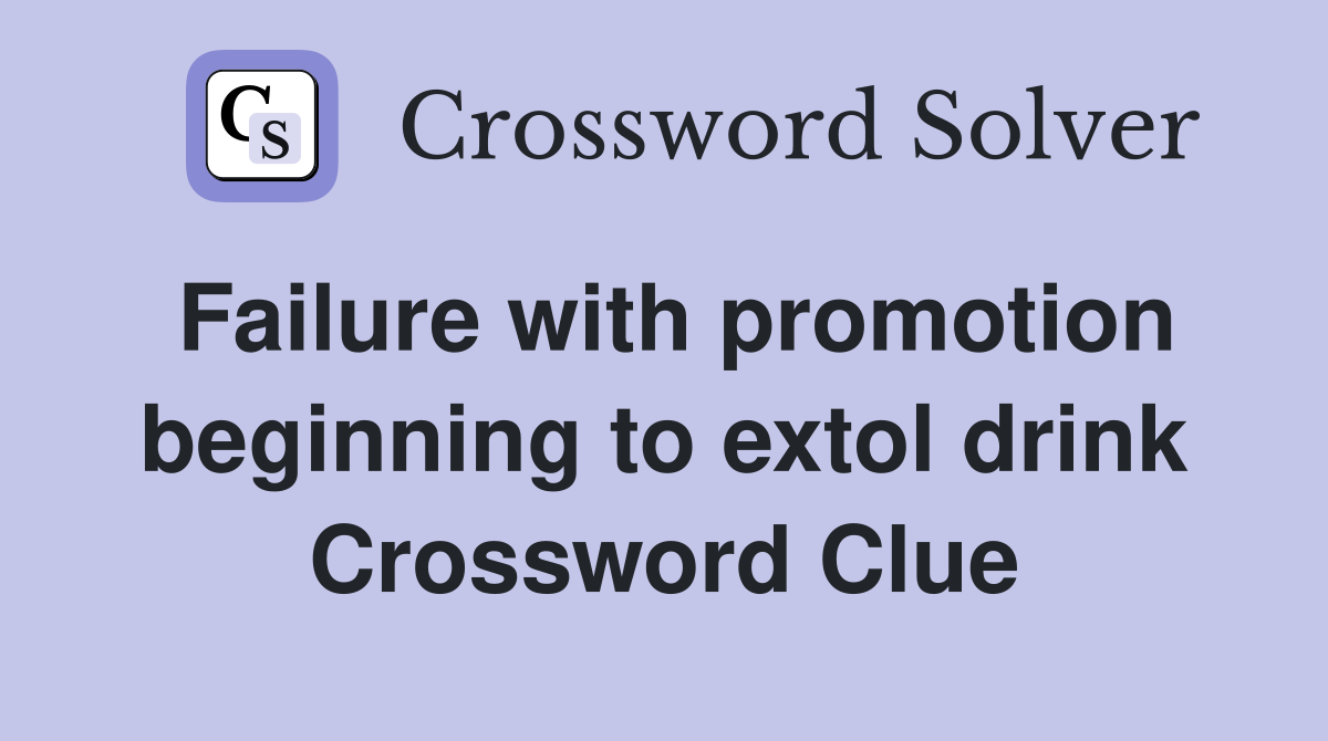 Failure with promotion beginning to extol drink Crossword Clue