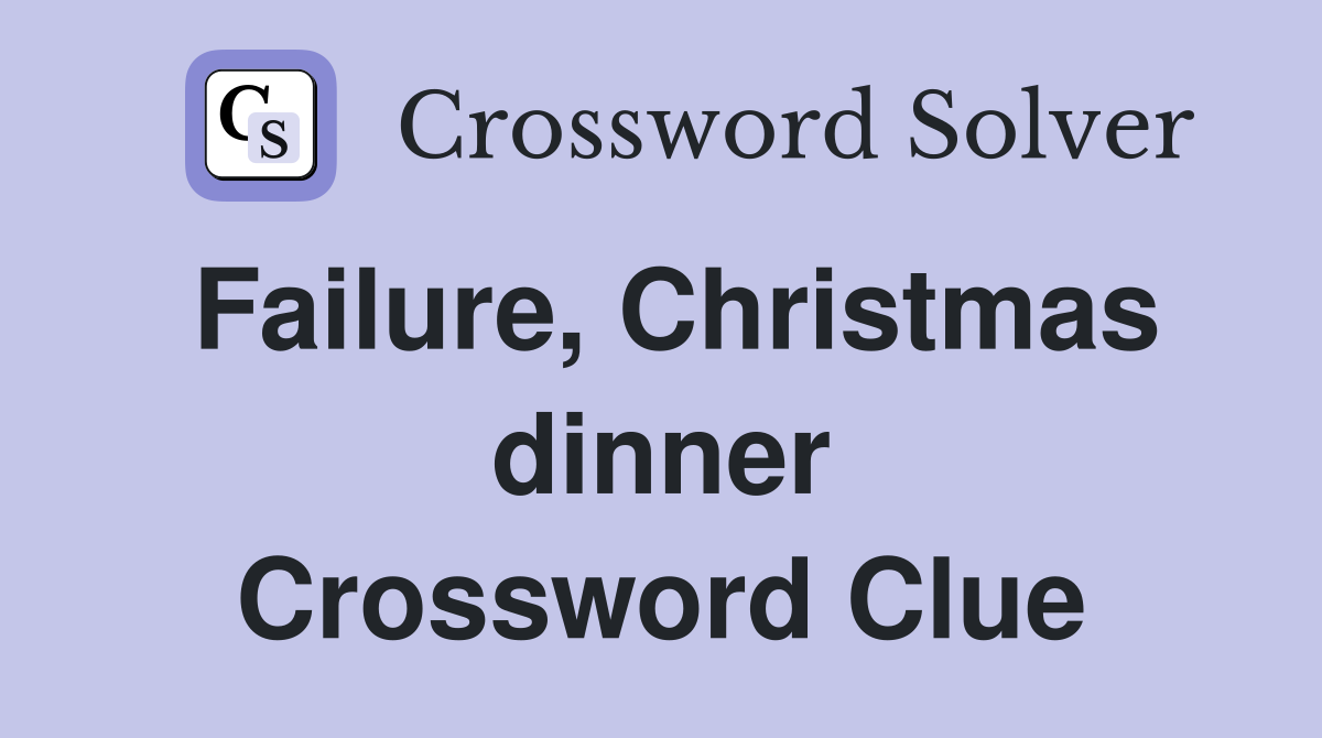 Failure, Christmas dinner Crossword Clue