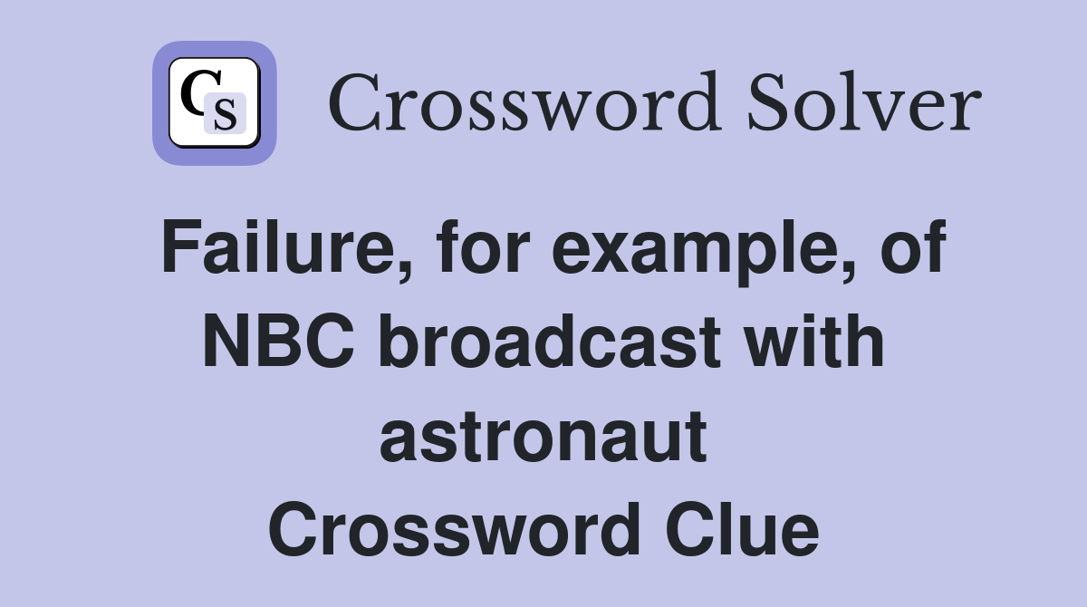 Failure, for example, of NBC broadcast with astronaut Crossword Clue