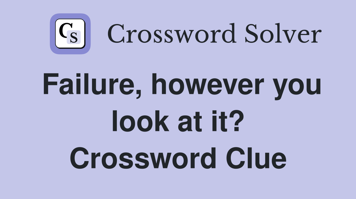 Failure, however you look at it? Crossword Clue