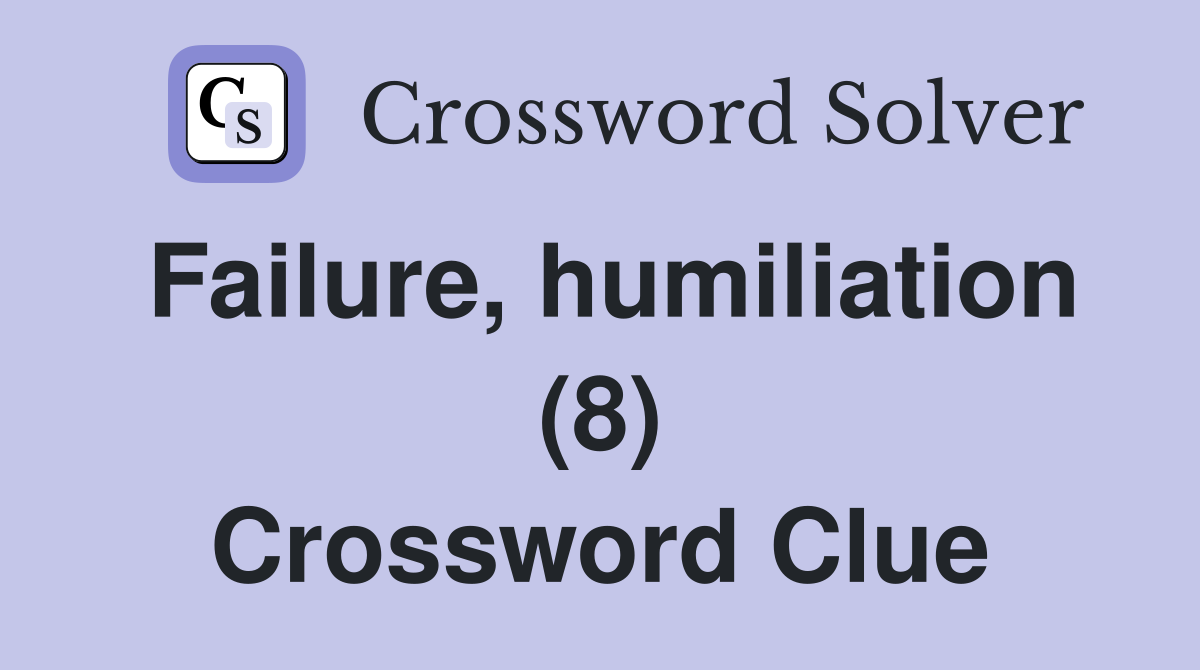 Failure, humiliation (8) Crossword Clue