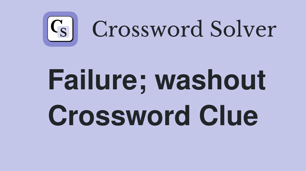 Failure; washout Crossword Clue