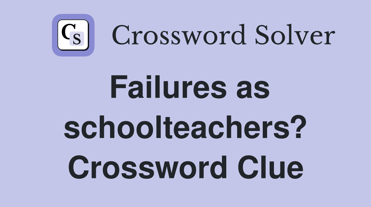 Failures as schoolteachers? Crossword Clue