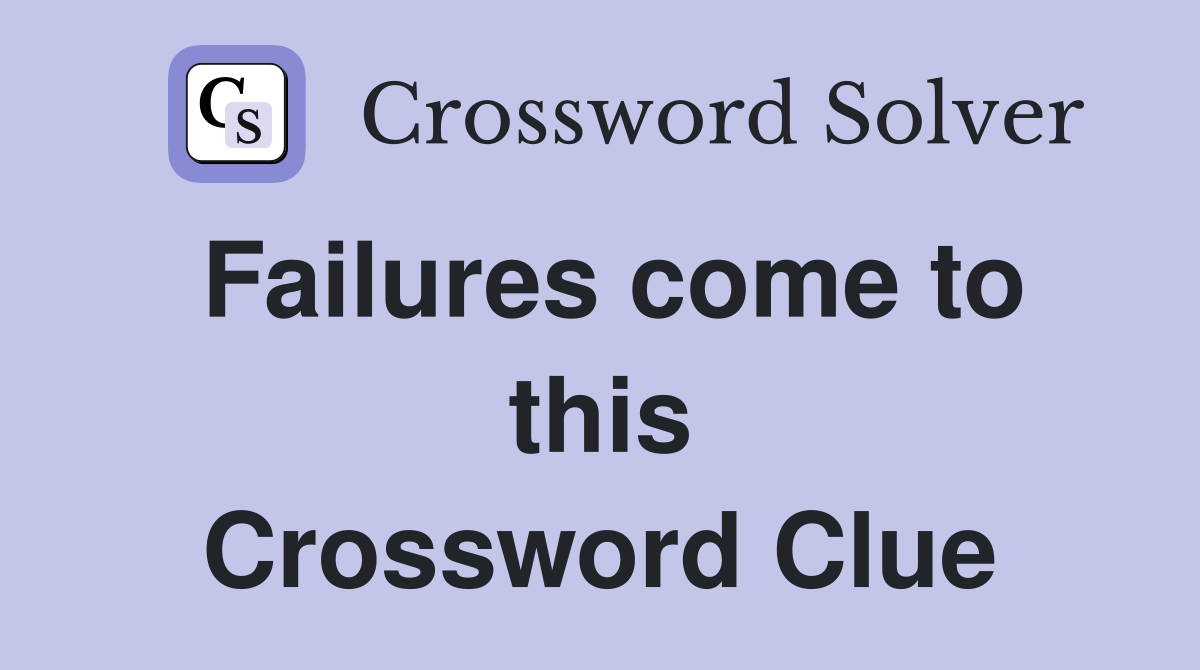Failures come to this Crossword Clue