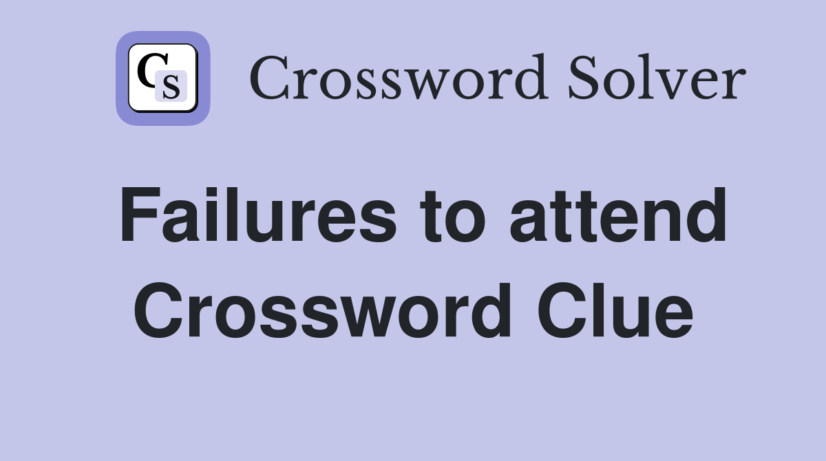 Failures to attend Crossword Clue