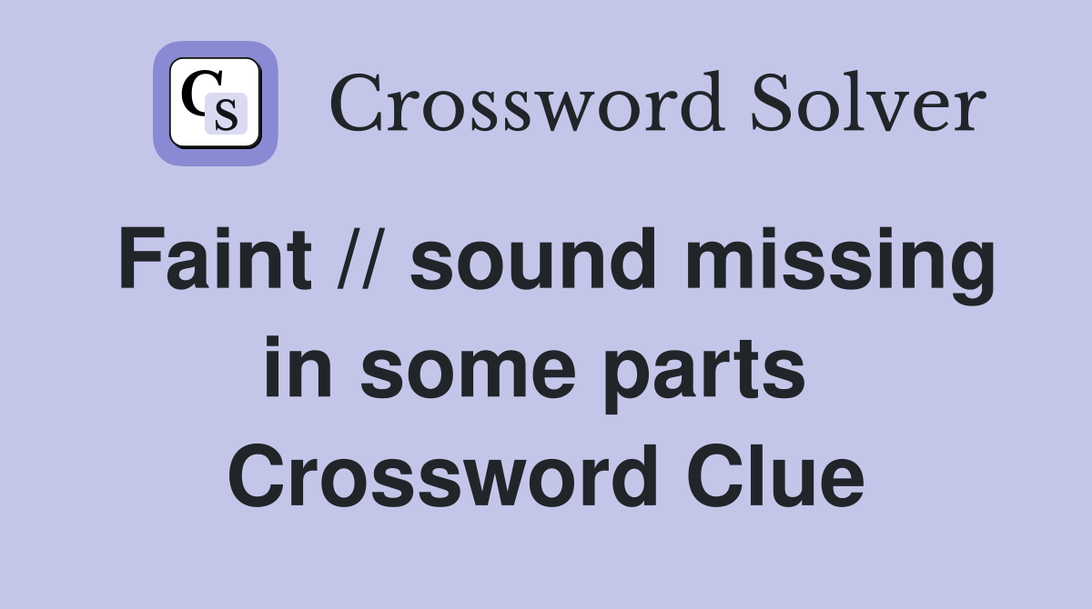 Faint // sound missing in some parts  Crossword Clue