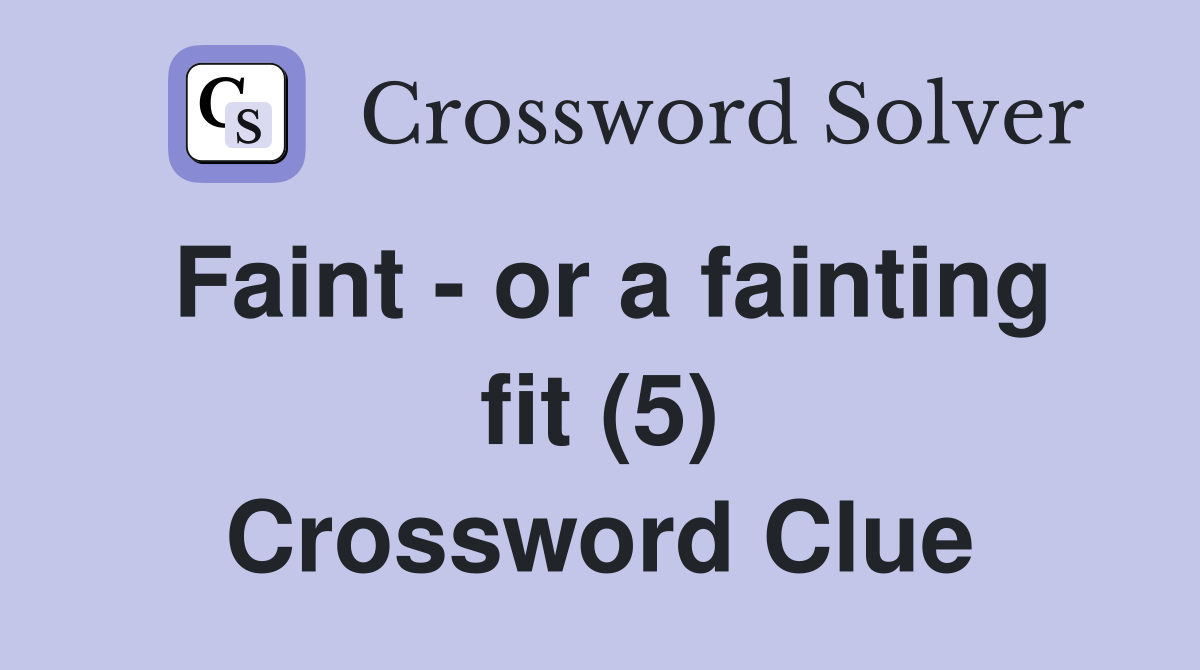 Faint - or a fainting fit (5) Crossword Clue