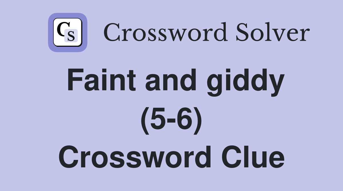Faint and giddy (5-6) Crossword Clue