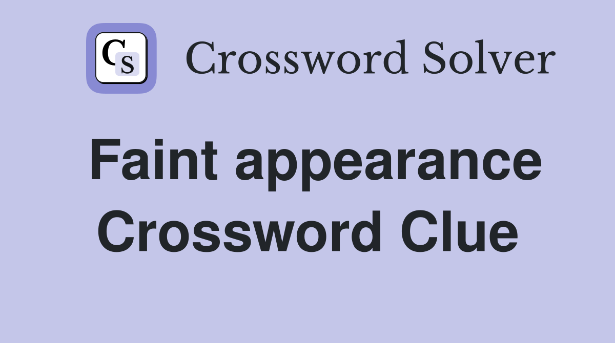 Faint appearance Crossword Clue