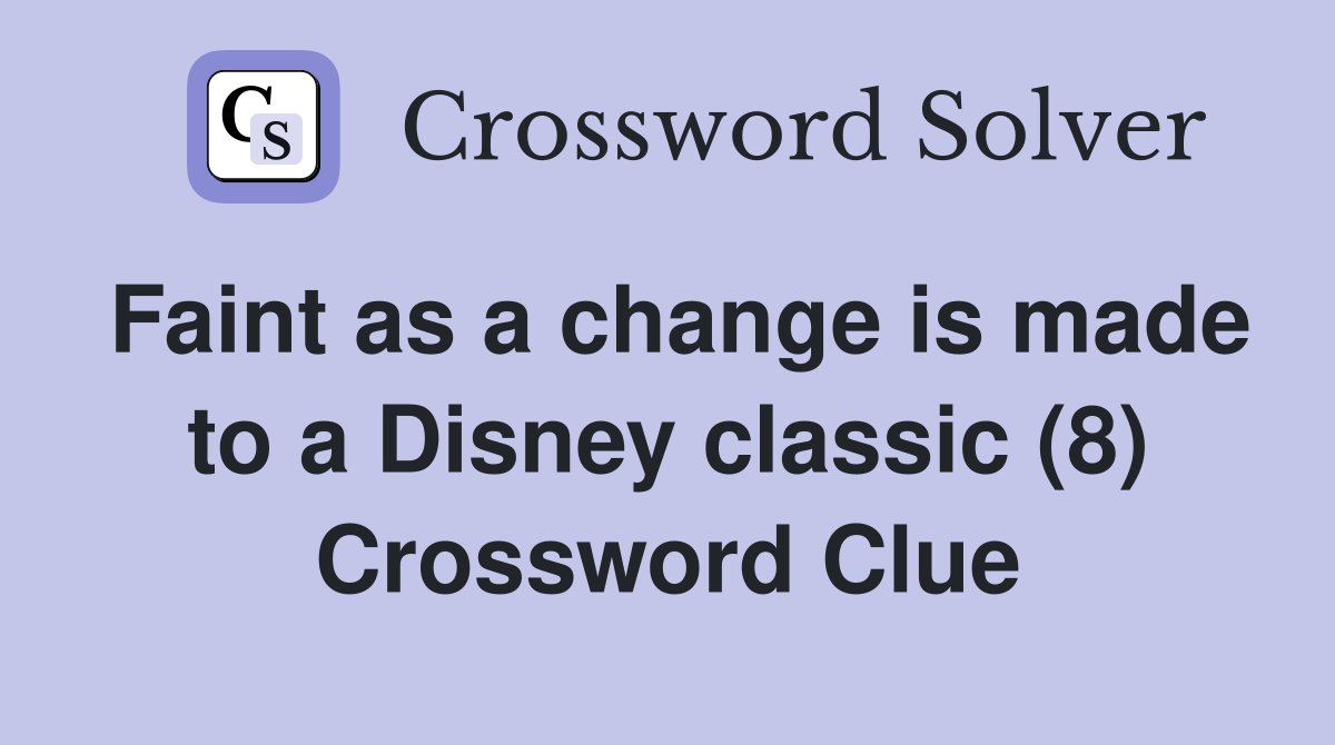 Faint as a change is made to a Disney classic (8) Crossword Clue