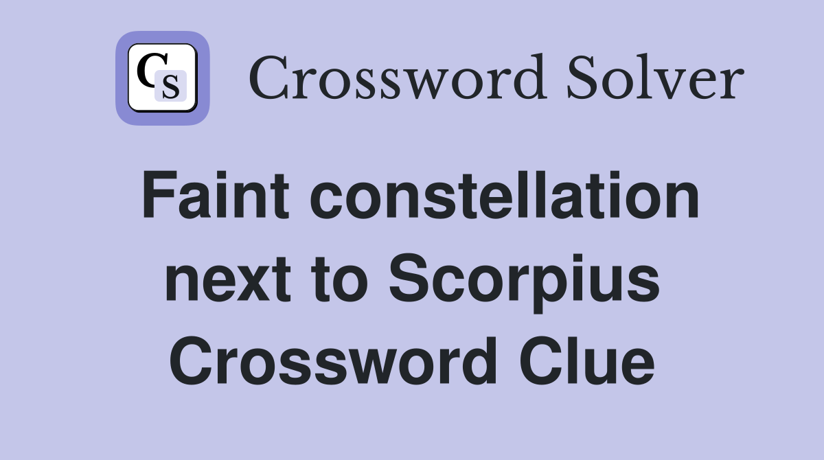 Faint constellation next to Scorpius Crossword Clue