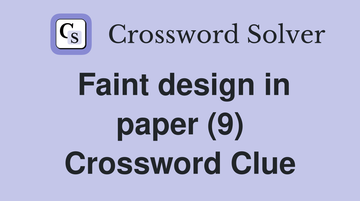 Faint design in paper (9) Crossword Clue
