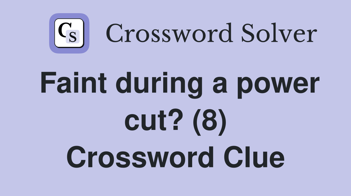 Faint during a power cut? (8) Crossword Clue