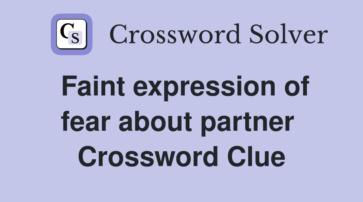 Faint expression of fear about partner  Crossword Clue
