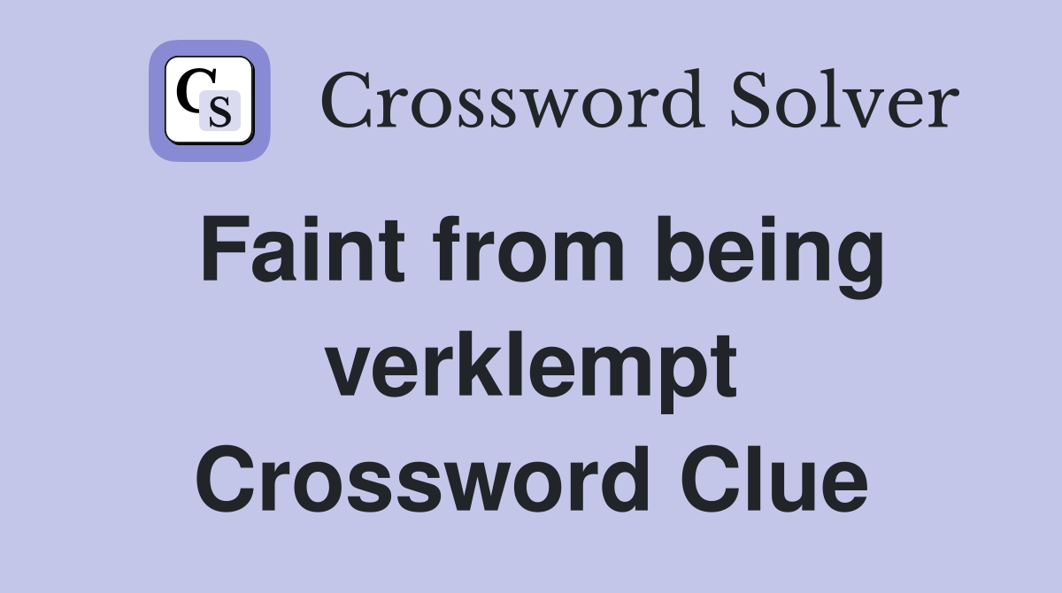 Faint from being verklempt Crossword Clue