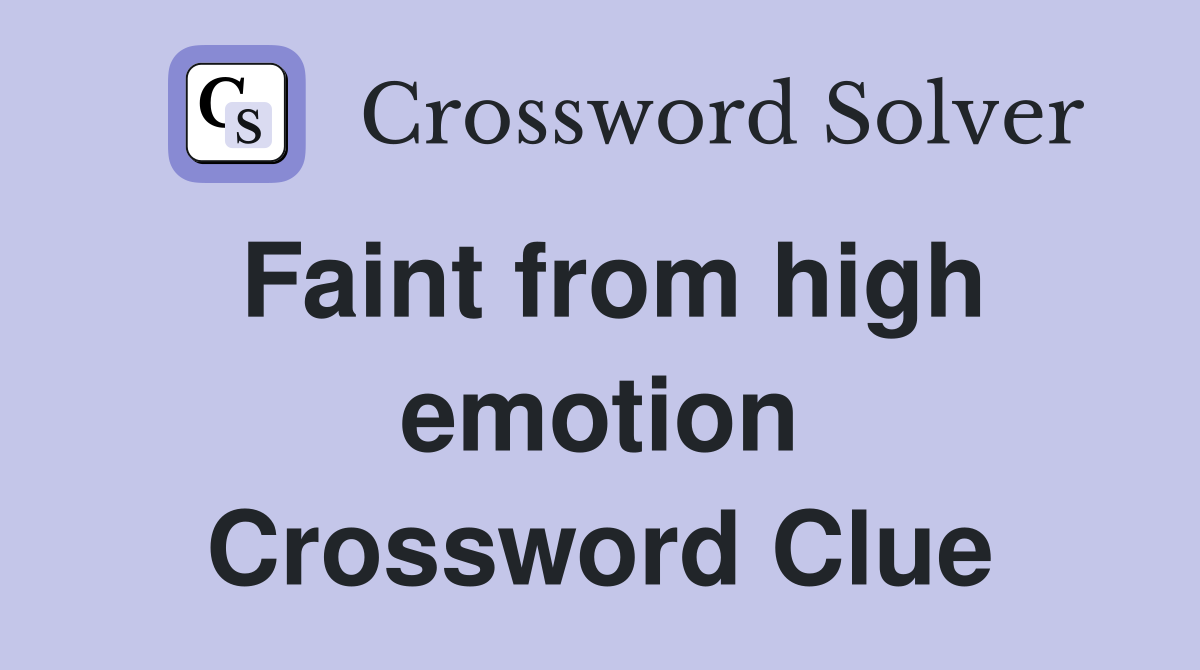 Faint from high emotion Crossword Clue