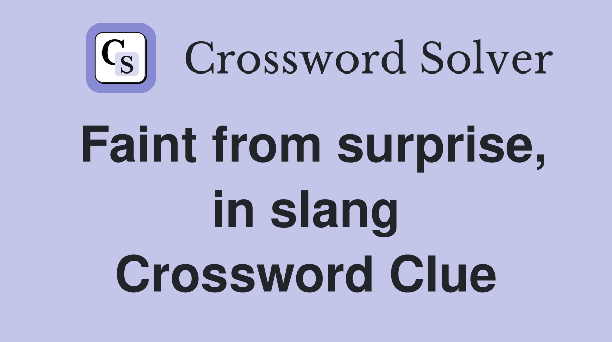 Faint from surprise, in slang Crossword Clue
